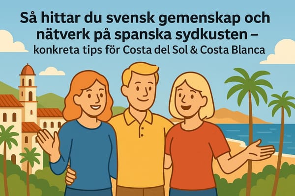 Så hittar du svensk gemenskap och nätverk på spanska sydkusten – konkreta tips för Costa del Sol & Costa Blanca